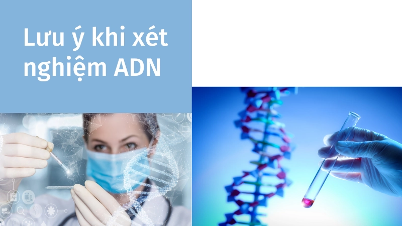 Lưu ý quan trọng khi xét nghiệm ADN huyết thống