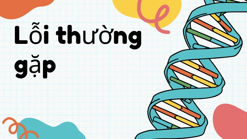 Lỗi thường gặp khi nhân đôi adn